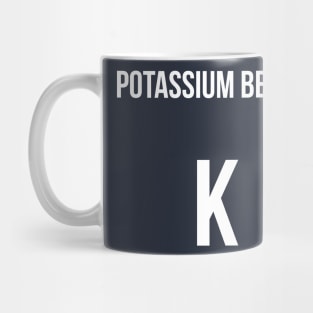 Potassium be like: K chemistry joke Mug